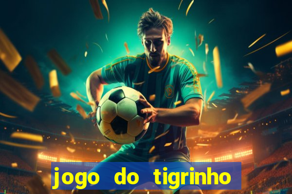 jogo do tigrinho sem deposito